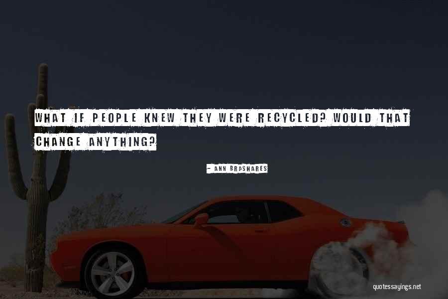 Recycled Quotes By Ann Brashares Recycled Quotes By Ann Brashares