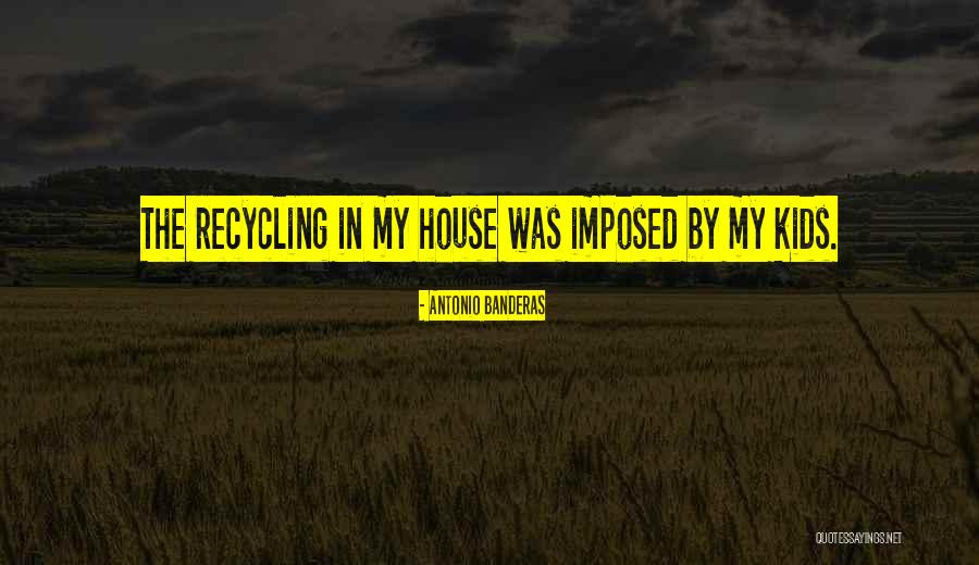 Recycling For Kids Quotes By Antonio Banderas