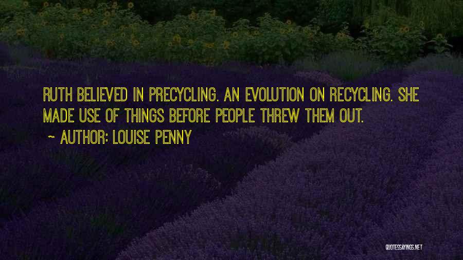 Recycling Things Quotes By Louise Penny