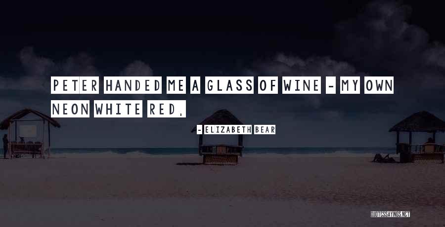 Red And White Wine Quotes By Elizabeth Bear Red And White Wine Quotes By Elizabeth Bear