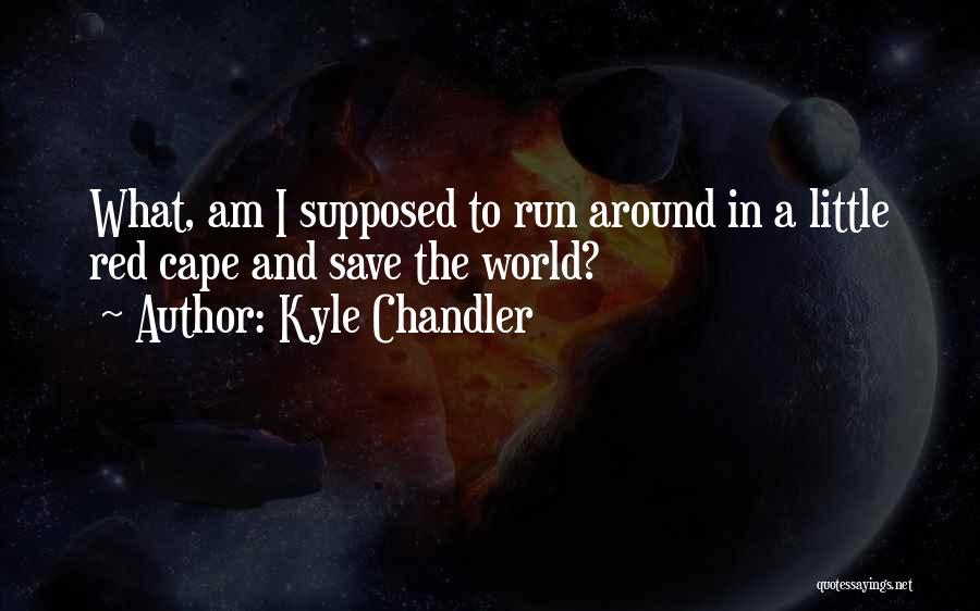 Red Cape Quotes By Kyle Chandler