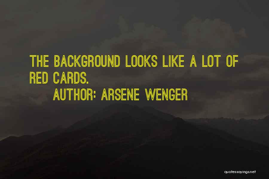 Red Cards Quotes By Arsene Wenger