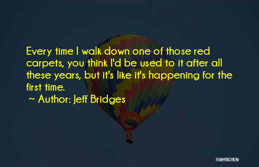 Red Carpets Quotes By Jeff Bridges