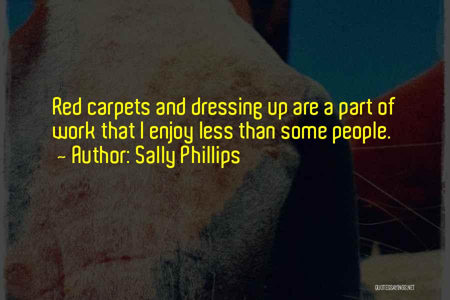 Red Carpets Quotes By Sally Phillips