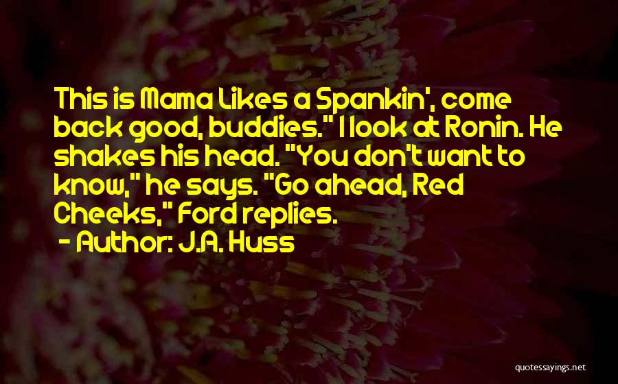 Red Cheeks Quotes By J.A. Huss