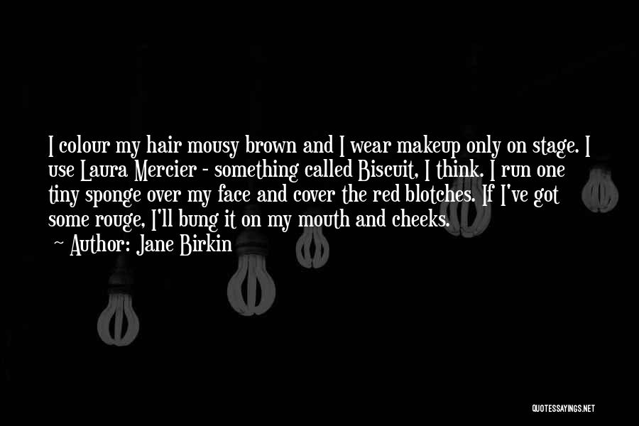 Red Cheeks Quotes By Jane Birkin