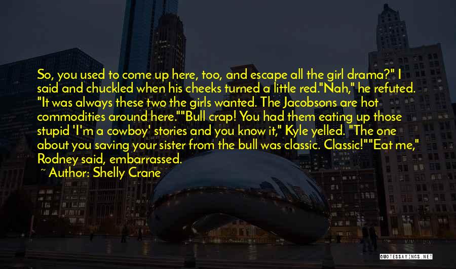 Red Cheeks Quotes By Shelly Crane