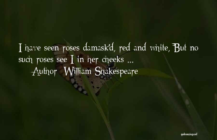 Red Cheeks Quotes By William Shakespeare