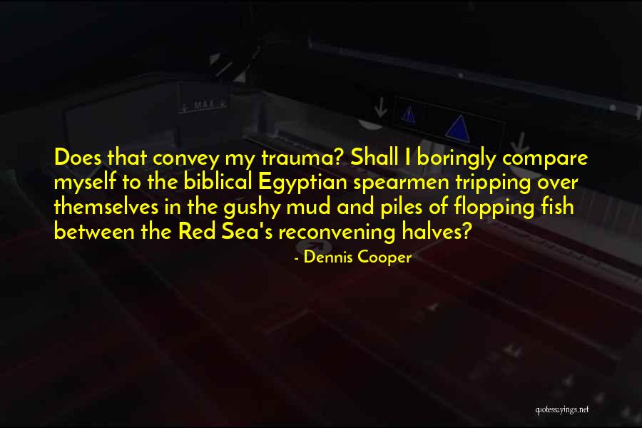 Red Fish Quotes By Dennis Cooper Red Fish Quotes By Dennis Cooper