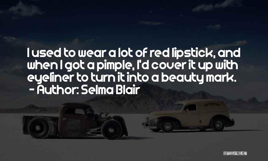 Red Lipstick Beauty Quotes By Selma Blair