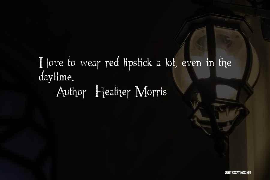 Red Lipstick Love Quotes By Heather Morris