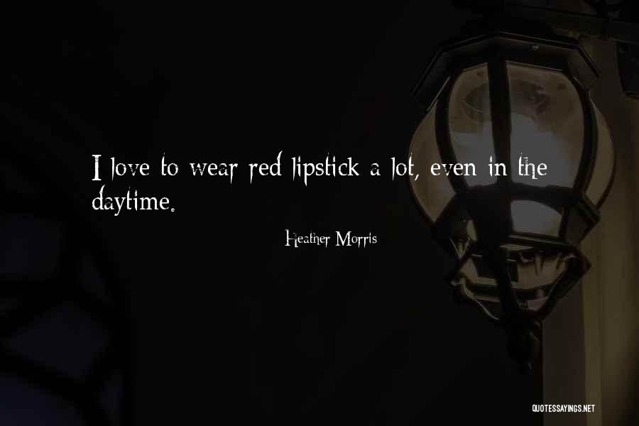 Red Lipstick Love Quotes By Heather Morris Red Lipstick Love Quotes By Heather Morris