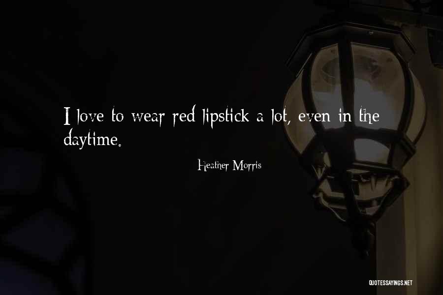 Red Lipstick Love Quotes By Heather Morris