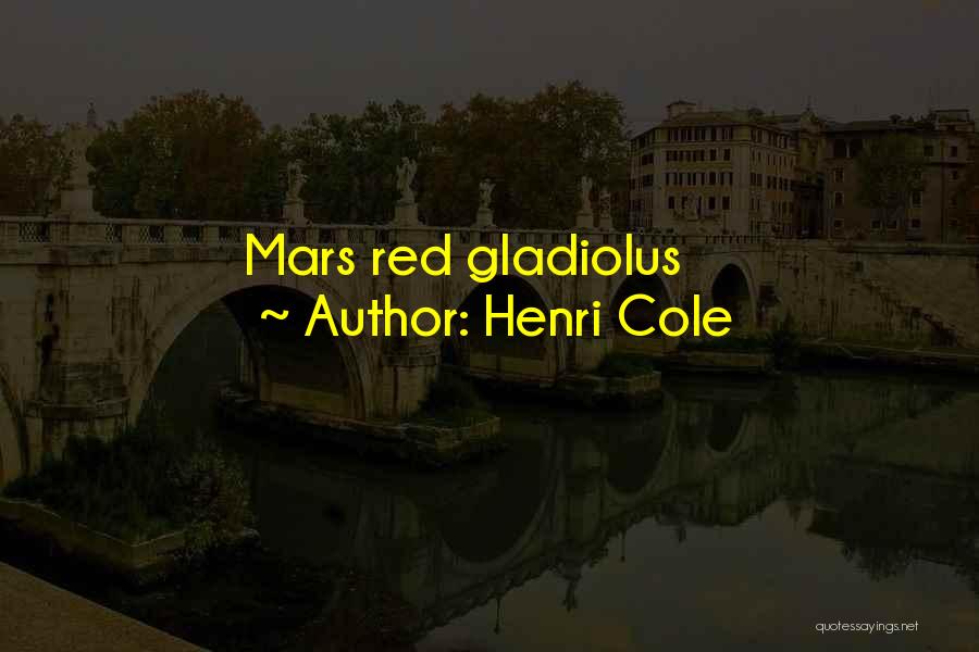 Red Mars Quotes By Henri Cole