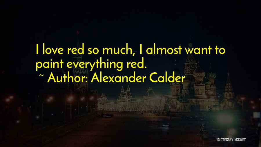 Red Paint Quotes By Alexander Calder