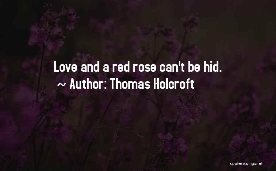 Red Rose And Love Quotes By Thomas Holcroft