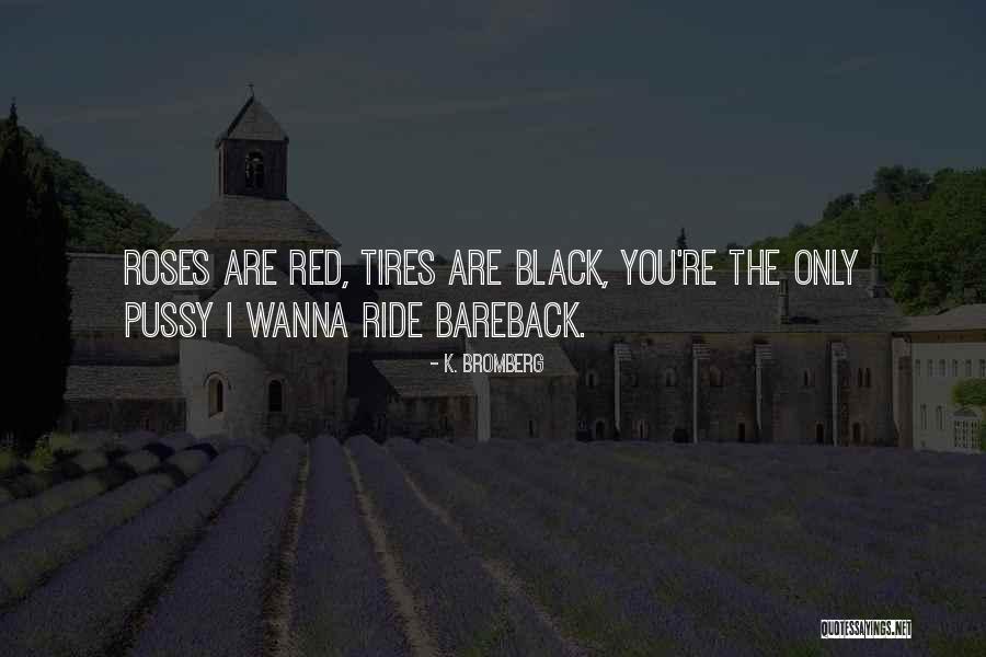 Red Roses Quotes By K. Bromberg Red Roses Quotes By K. Bromberg