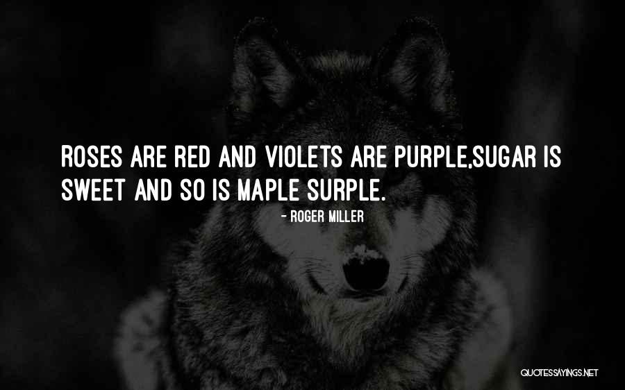 Red Roses Quotes By Roger Miller Red Roses Quotes By Roger Miller
