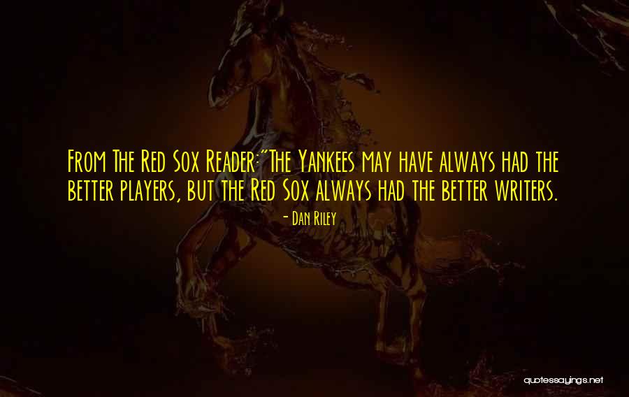 Red Sox Quotes By Dan Riley Red Sox Quotes By Dan Riley