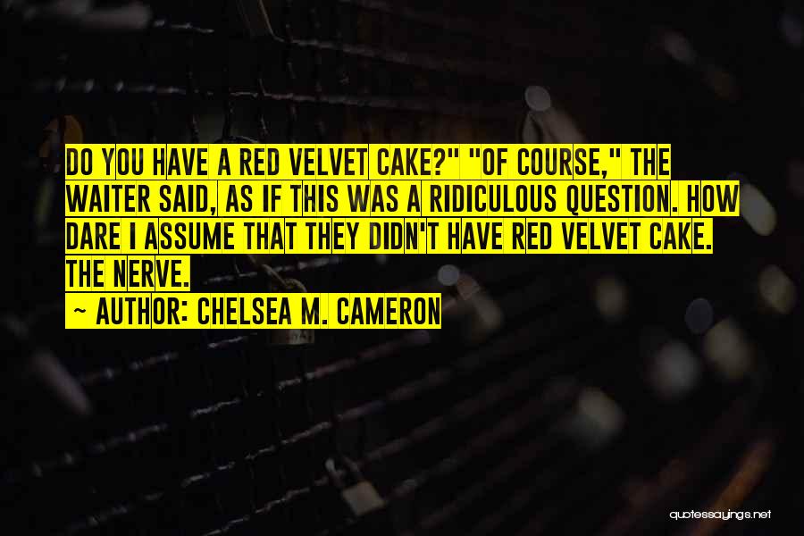 Red Velvet Cake Quotes By Chelsea M. Cameron