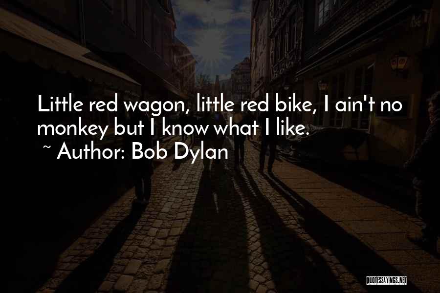 Red Wagon Quotes By Bob Dylan