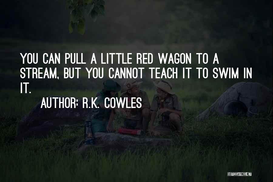 Red Wagon Quotes By R.K. Cowles
