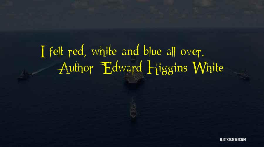 Red White Blue Quotes By Edward Higgins White