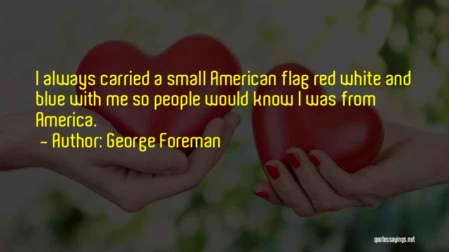 Red White Blue Quotes By George Foreman