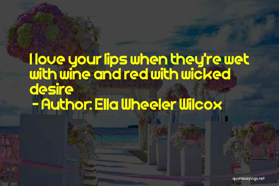 Red Wine Love Quotes By Ella Wheeler Wilcox