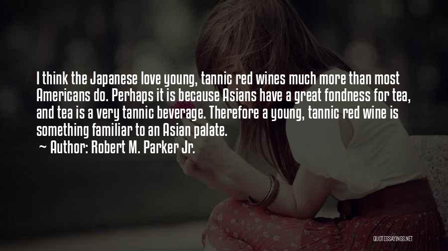 Red Wine Love Quotes By Robert M. Parker Jr.