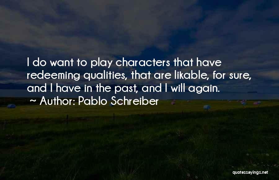 Redeeming Qualities Quotes By Pablo Schreiber