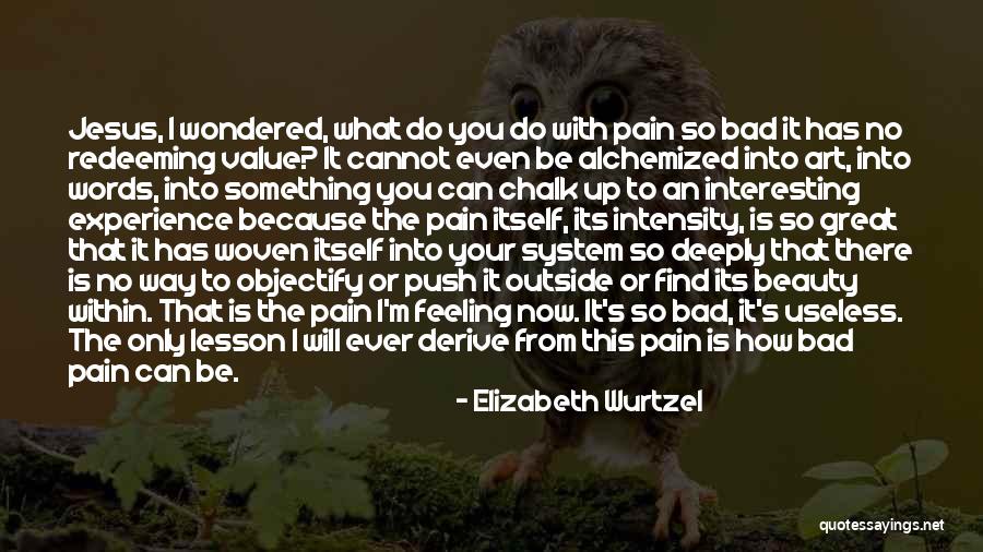 Redeeming Yourself Quotes By Elizabeth Wurtzel Redeeming Yourself Quotes By Elizabeth Wurtzel