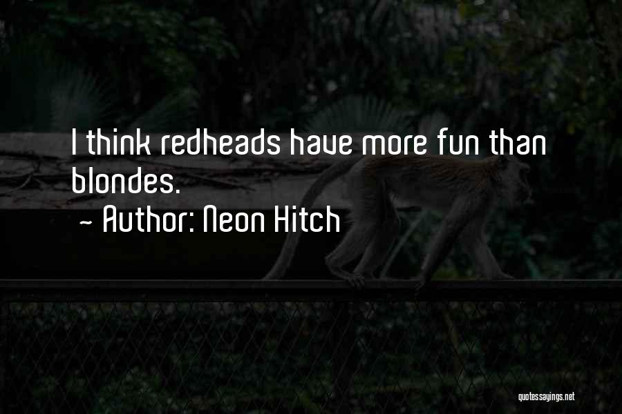 Redheads And Blondes Quotes By Neon Hitch