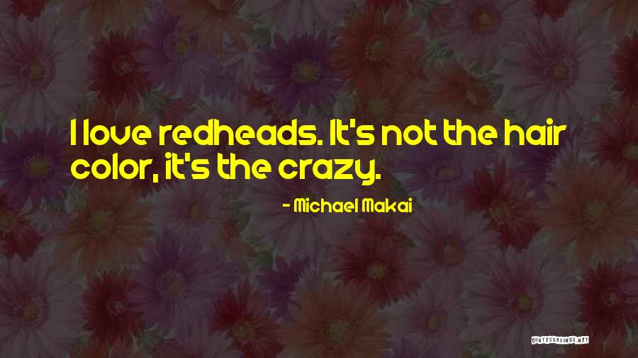 Redheads Quotes By Michael Makai Redheads Quotes By Michael Makai