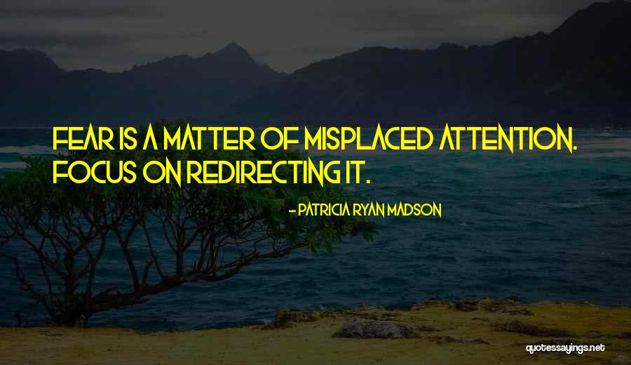 Redirecting Focus Quotes By Patricia Ryan Madson Redirecting Focus Quotes By Patricia Ryan Madson