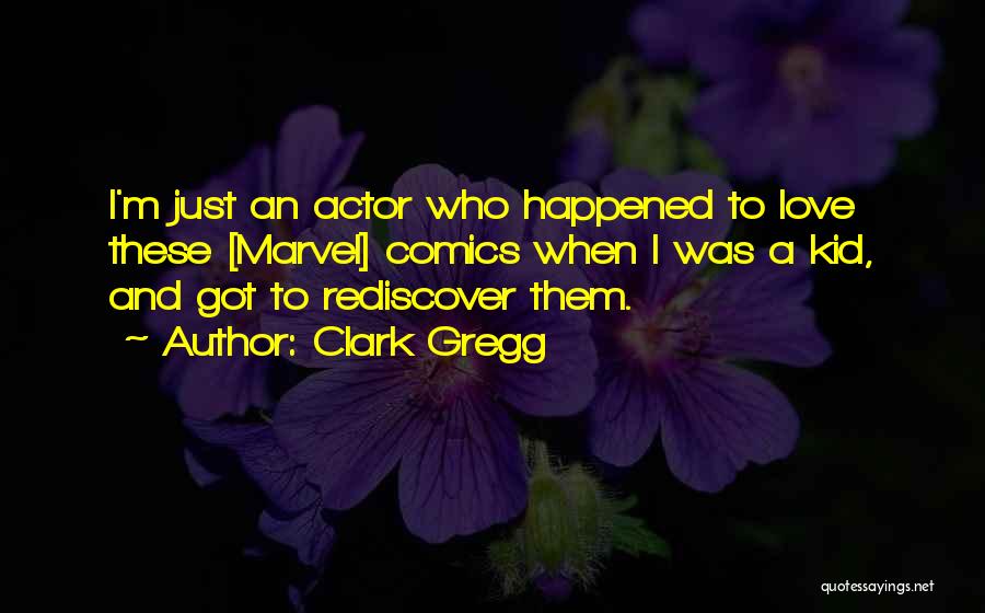 Rediscover Love Quotes By Clark Gregg