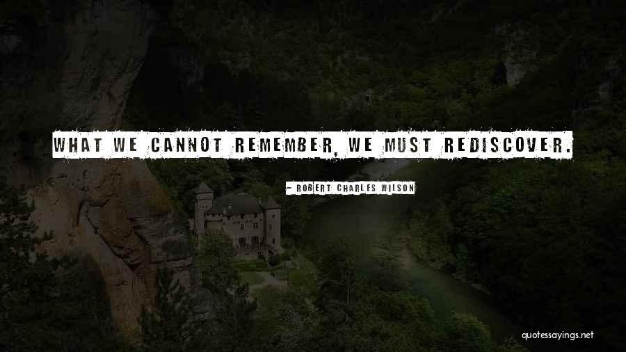 Rediscover Yourself Quotes By Robert Charles Wilson Rediscover Yourself Quotes By Robert Charles Wilson