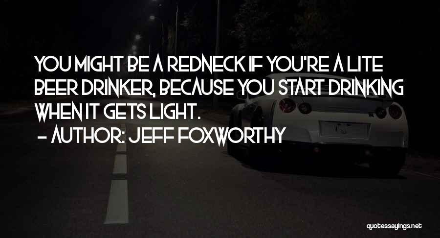 Redneck Beer Drinking Quotes By Jeff Foxworthy