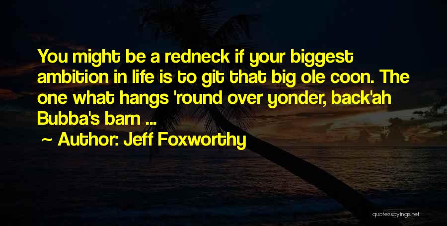 Redneck Life Quotes By Jeff Foxworthy