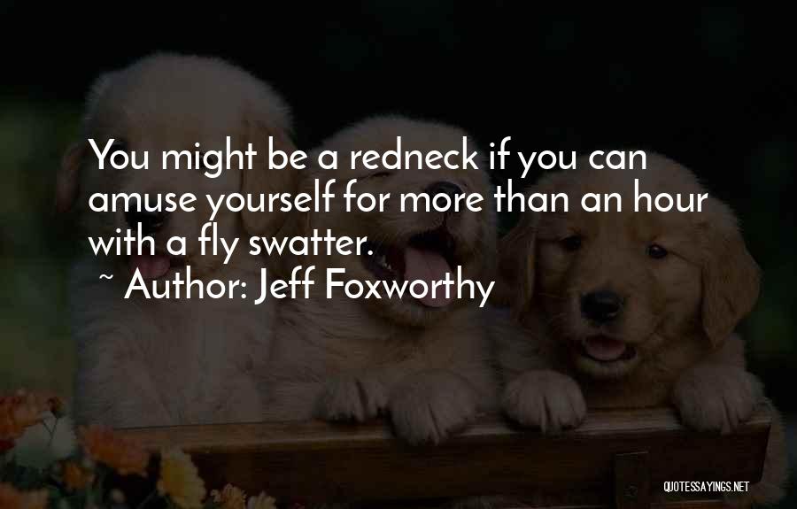 Redneck Quotes By Jeff Foxworthy