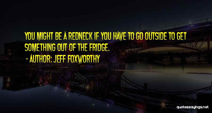 Redneck Quotes By Jeff Foxworthy