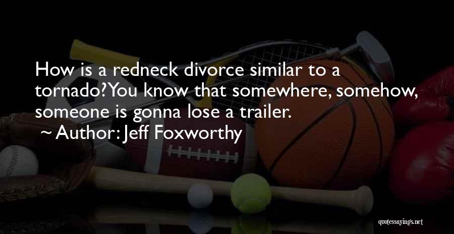 Redneck Quotes By Jeff Foxworthy