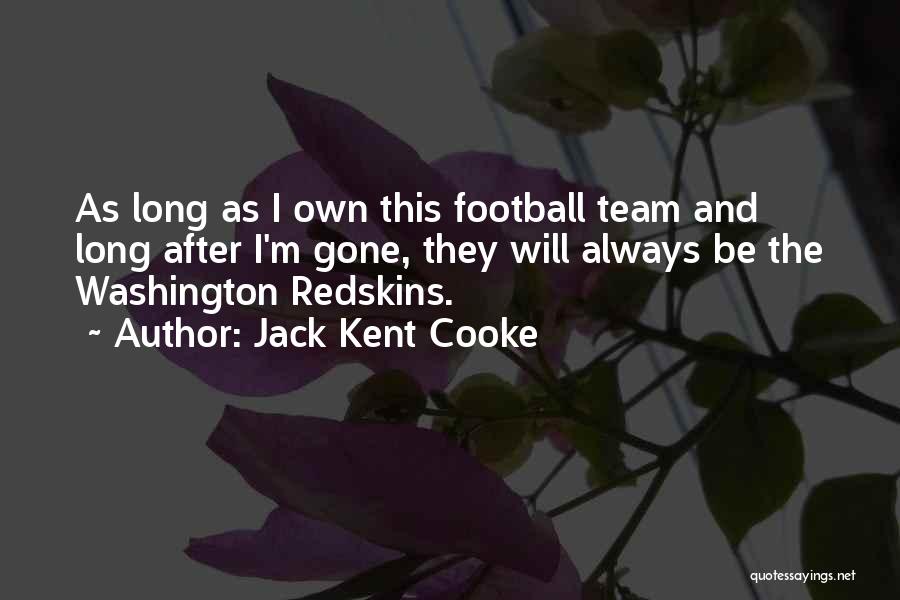 Redskins Football Quotes By Jack Kent Cooke