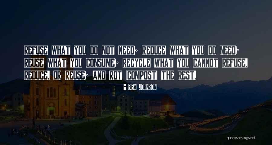 Reduce Reuse Recycle Quotes By Bea Johnson Reduce Reuse Recycle Quotes By Bea Johnson