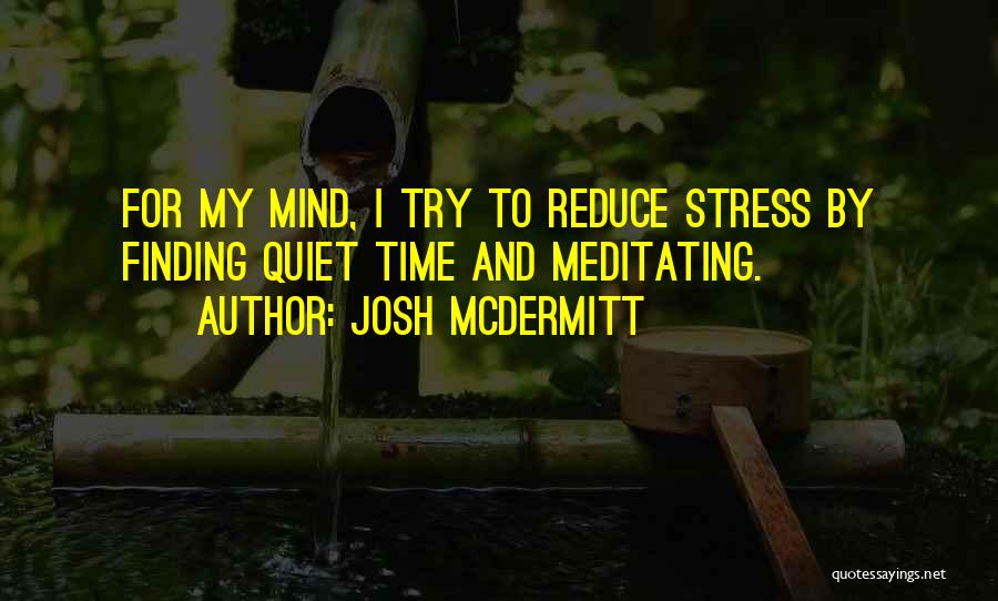 Reduce Stress Quotes By Josh McDermitt