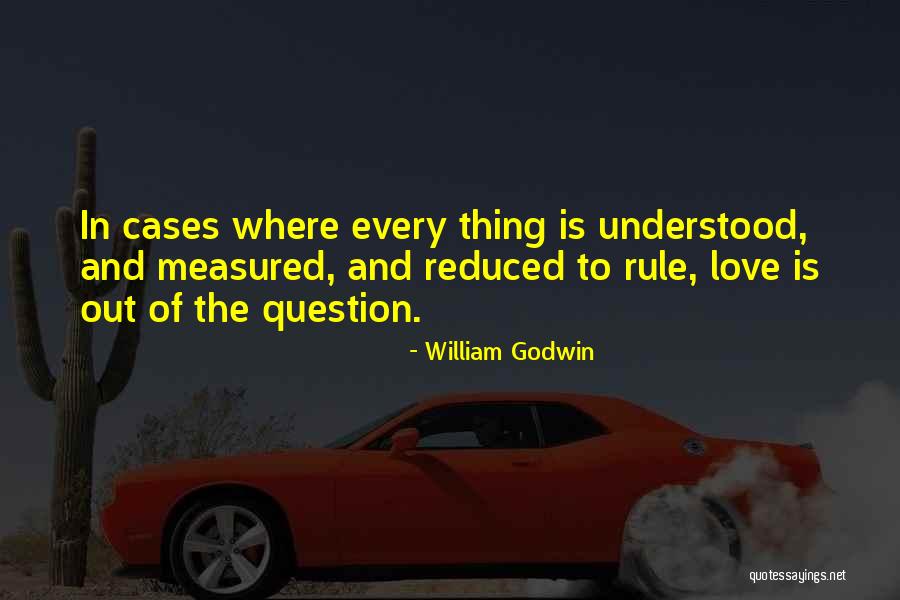 Reduced Love Quotes By William Godwin Reduced Love Quotes By William Godwin