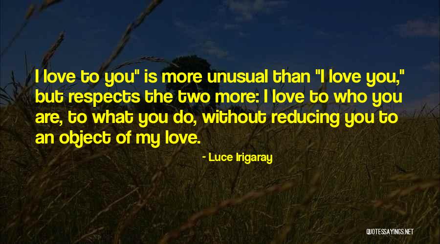 Reducing Love Quotes By Luce Irigaray