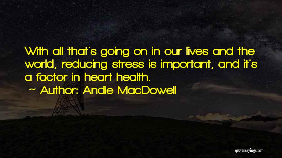 Reducing Stress Quotes By Andie MacDowell