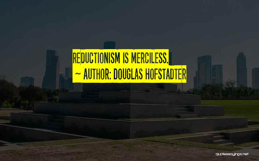 Reductionism Quotes By Douglas Hofstadter