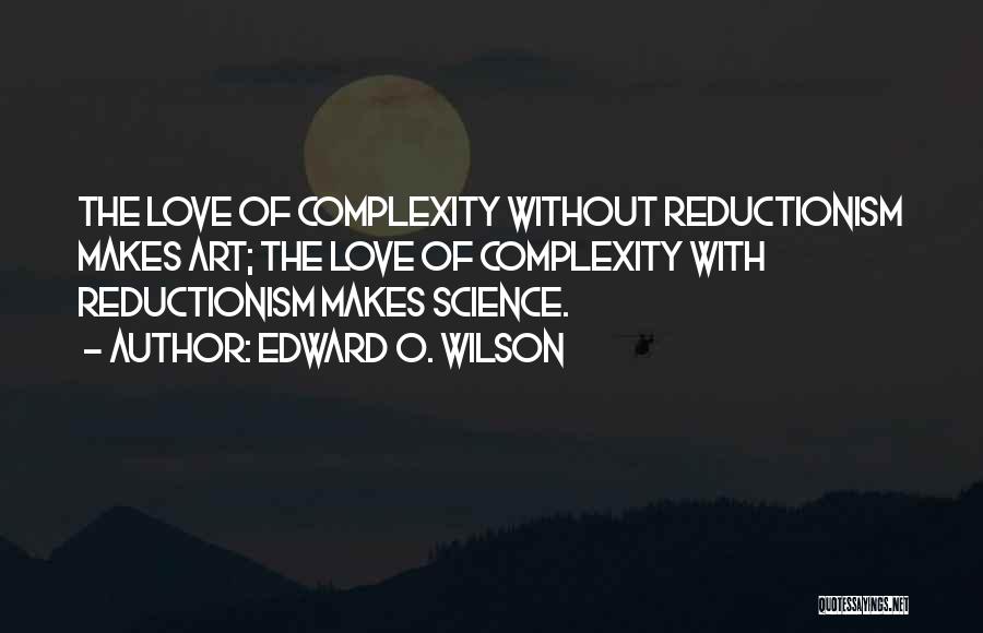 Reductionism Quotes By Edward O. Wilson